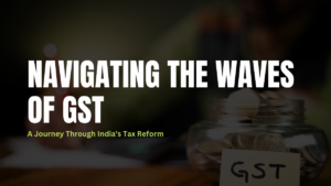 Navigating the Waves of GST