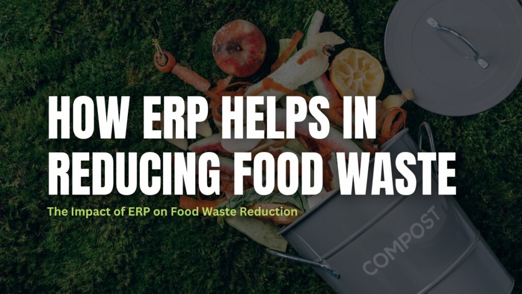 How ERP Helps in Reducing Food Waste