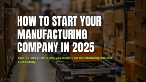 Warehouse setting with boxes and machinery illustrating how to start a manufacturing company in 2025